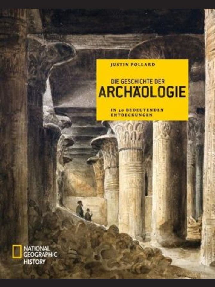 Justin Pollard: Die Geschichte der Archäologie in 50 bedeutenden Entdeckungen
