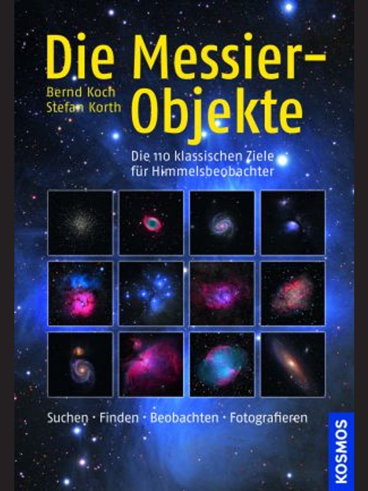 Bernd Koch, Stefan Korth: Die Messier-Objekte –  Die 110 klassischen Ziele für  Himmelsbeobachter.
