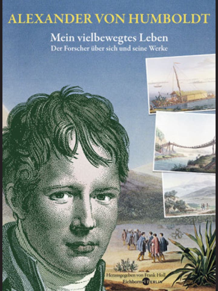 Alexander von Humboldt (Hrsg. von Frank Holl): Mein vielbewegtes Leben