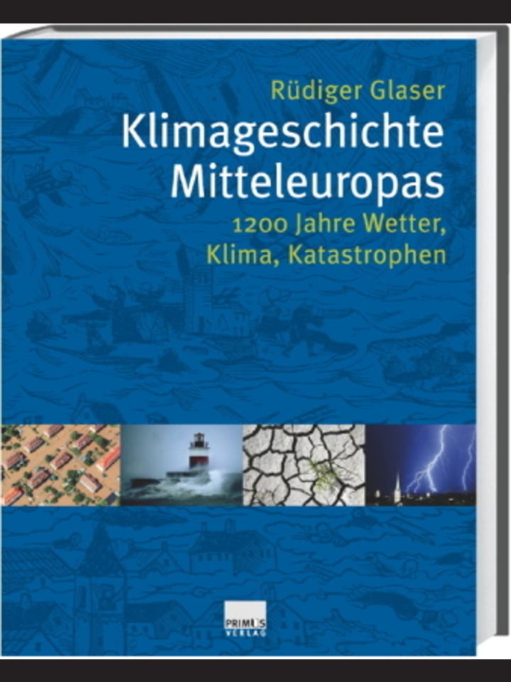 Glaser, Rüdiger   : Klimageschichte Mitteleuropas. 1000 Jahre Wetter, Klima, Katastrophen   