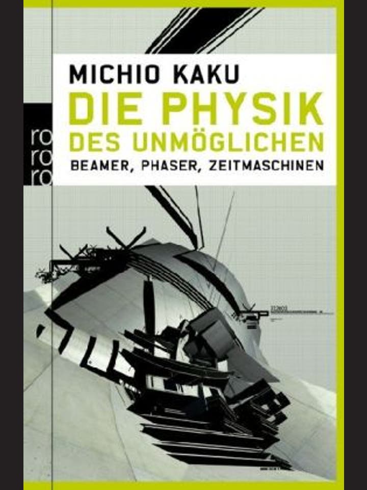 Michio Kaku: Die Physik des Unmöglichen - Beamer, Phaser, Zeitmaschinen