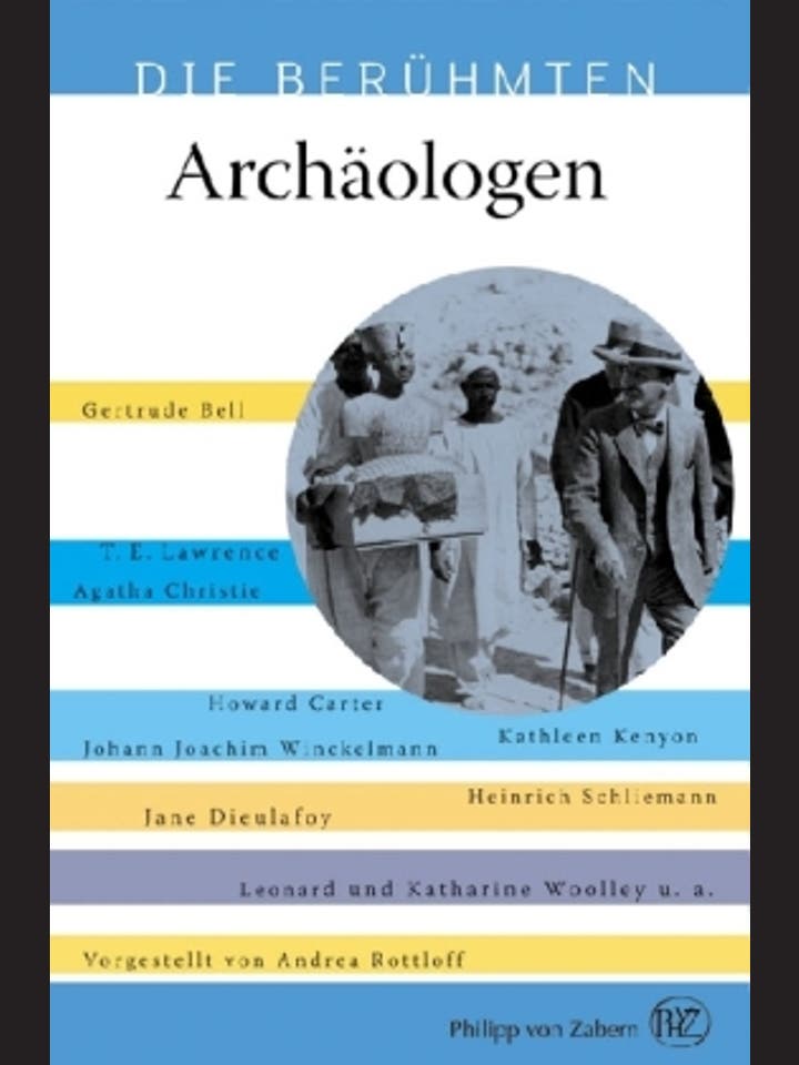 Andrea Rotloff: Die berühmten Archäologen