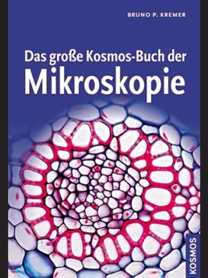 Bruno P. Kremer: Das große Kosmos-Buch der Mikroskopie