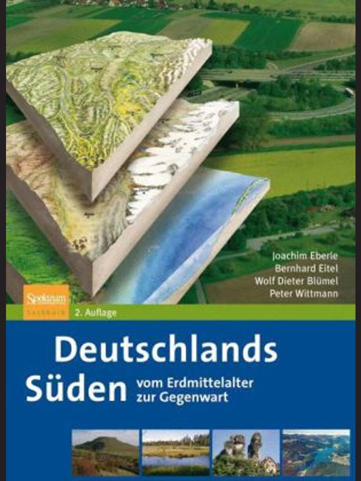 Joachim Eberle, Bernhard Eitel, Wolf Dieter Blümel, Peter Wittmann: Deutschlands Süden - vom Erdmittelalter zur Gegenwart