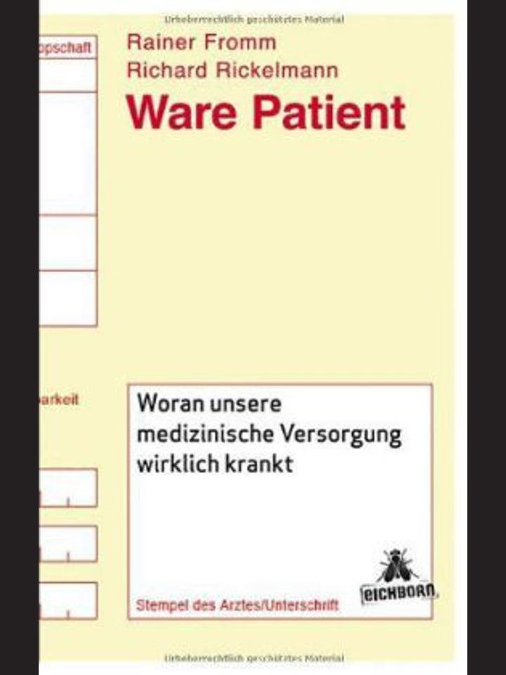 Rainer Fromm und Richard Rickelmann: Ware Patient: Woran unsere medizinische Versorgung wirklich krankt