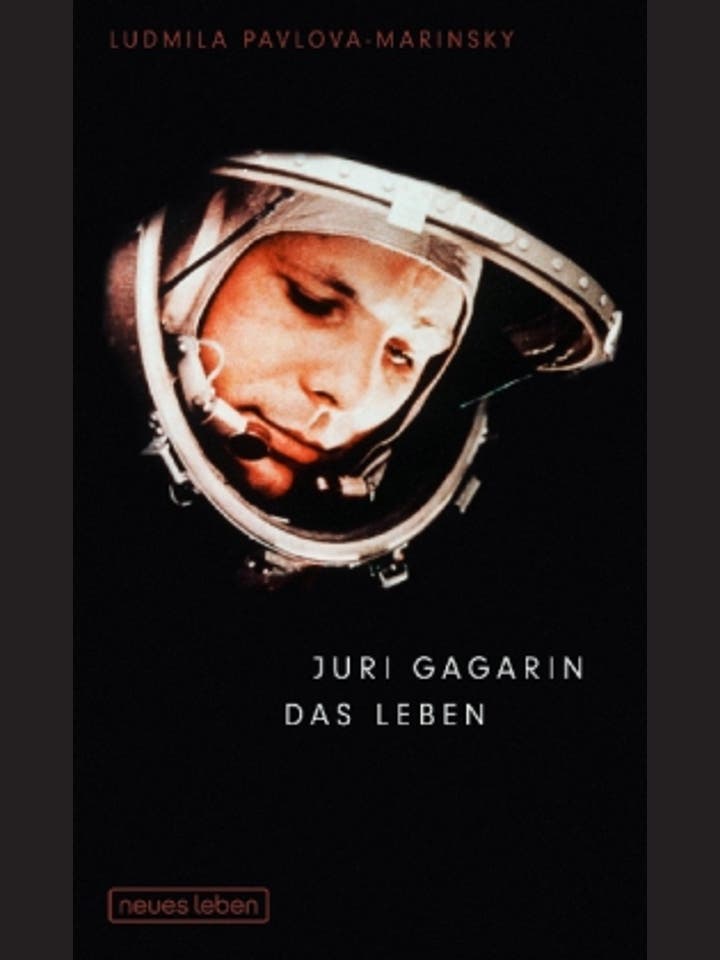 Ludmilla Pavlova-Marinsky: Juri Gagarin – Das Leben