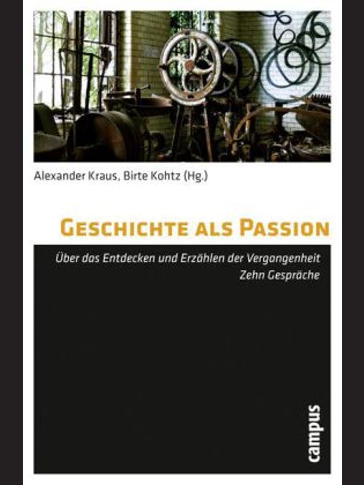 Alexander Kraus, Birte Kohtz (Hg.): Geschichte als Passion