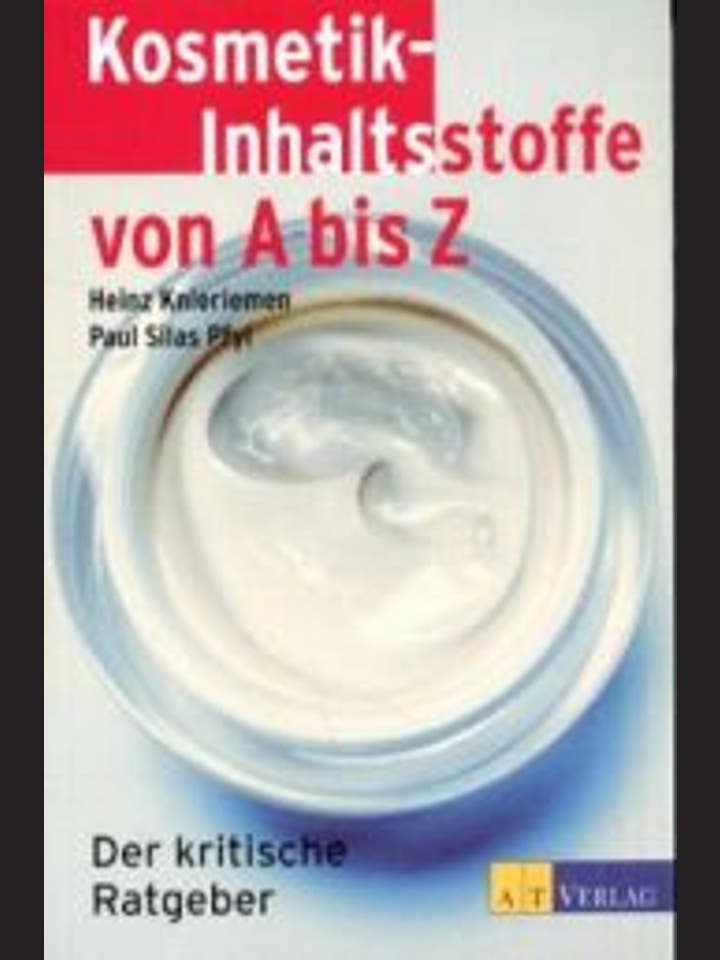 Heinz Knieriemen und Paul Silas Pfyl: Kosmetik-Inhaltsstoffe von A bis Z