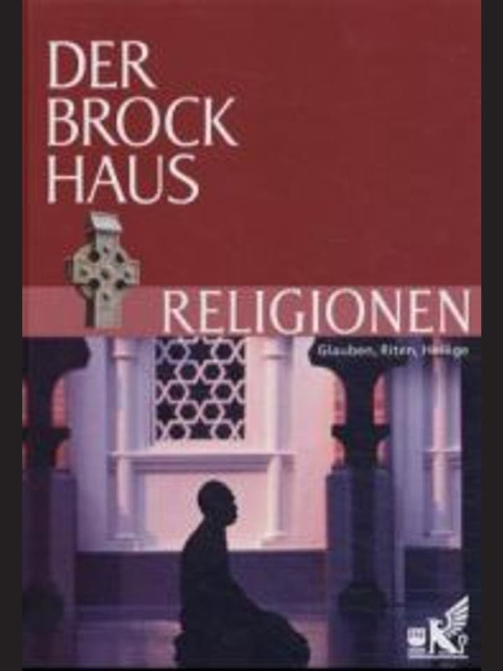 Bibliographisches Institut: Der Brockhaus Religionen. Glauben, Riten, Heilige.