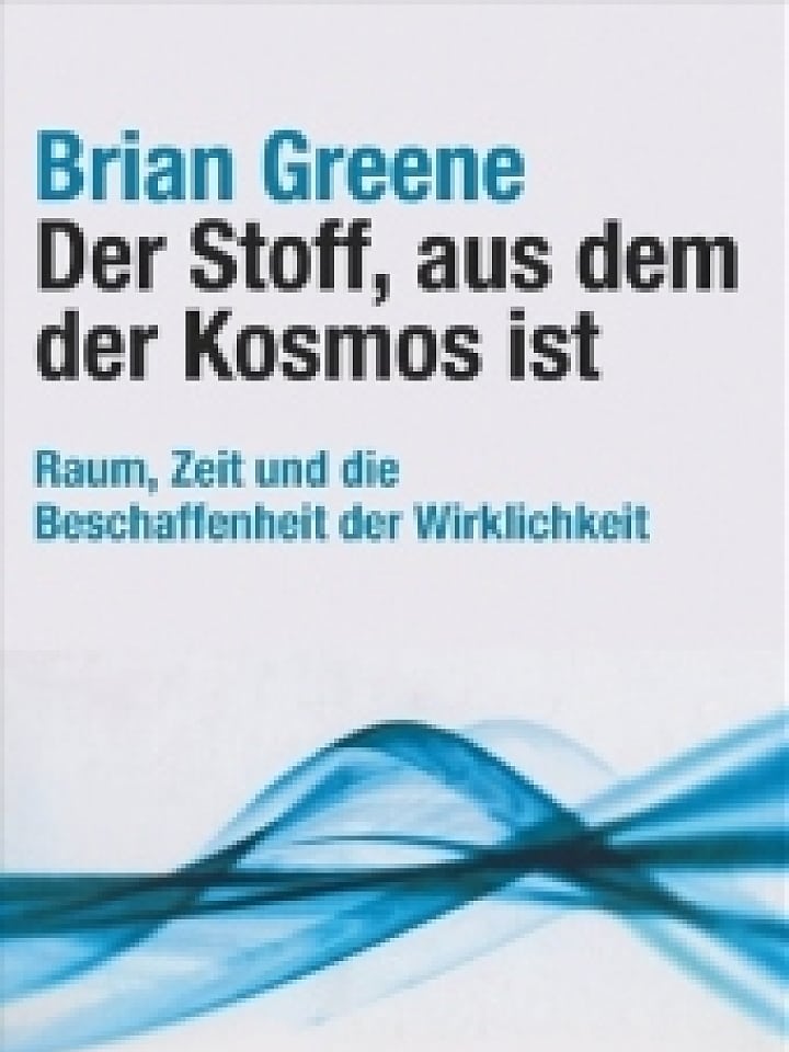 Briane Greene: Der Stoff, aus dem der Kosmos ist Briane Greene: Der Stoff, aus dem der Kosmos ist