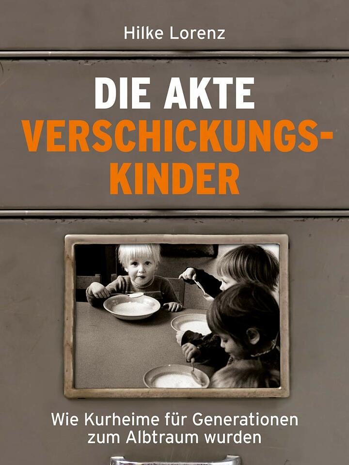 Hilke Lorenz: Die Akte Verschickungskinder Hilke Lorenz: Die Akte Verschickungskinder
