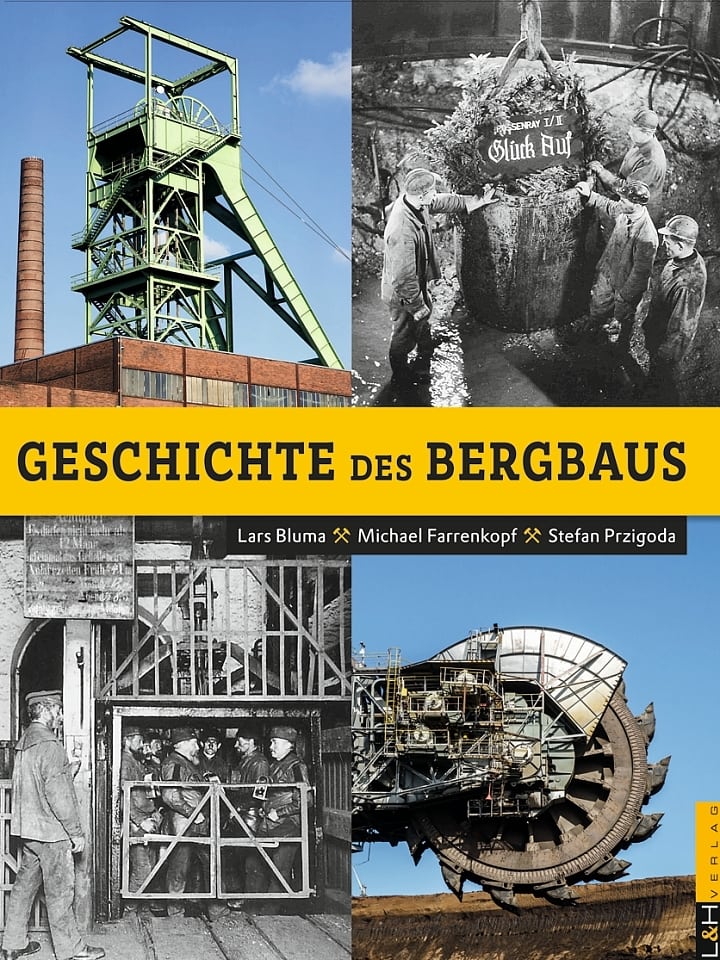 Lars Bluma, Michael Farrenkopf, Stefan Przigoda: Geschichte des Bergbaus Lars Bluma, Michael Farrenkopf, Stefan Przigoda: Geschichte des Bergbaus