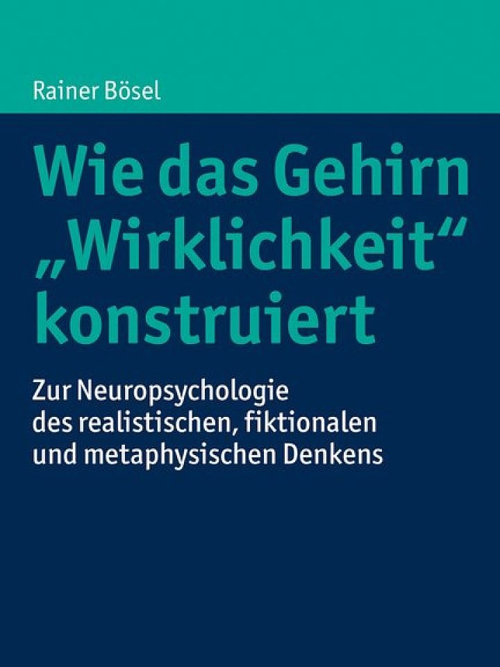 Rainer Bösel: Wie das Gehirn „Wirklichkeit“ konstruiert Rainer Bösel: Wie das Gehirn „Wirklichkeit“ konstruiert