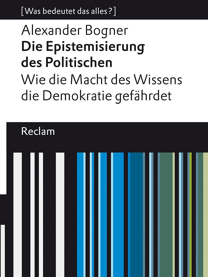 Alexander Bogner: Die Epistemisierung des Politischen Alexander Bogner: Die Epistemisierung des Politischen