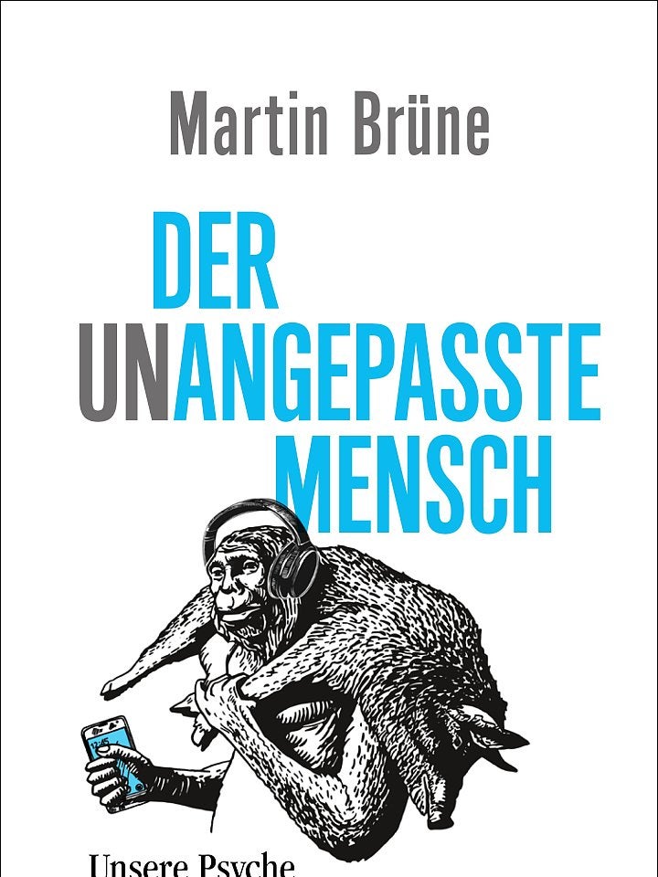 Martin Brüne: Der unangepasste Mensch Martin Brüne: Der unangepasste Mensch
