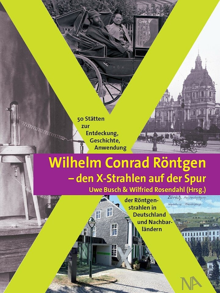Uwe Busch, Wilfried Rosendahl : Wilhelm Conrad Röntgen – den X-Strahlen auf der Spur Uwe Busch, Wilfried Rosendahl : Wilhelm Conrad Röntgen – den X-Strahlen auf der Spur