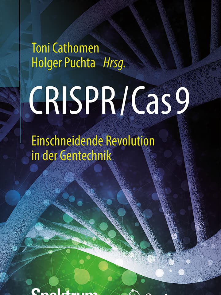 Toni Cathomen, Holger Puchta (Hg.): CRISPR/Cas9 Toni Cathomen, Holger Puchta (Hg.): CRISPR/Cas9