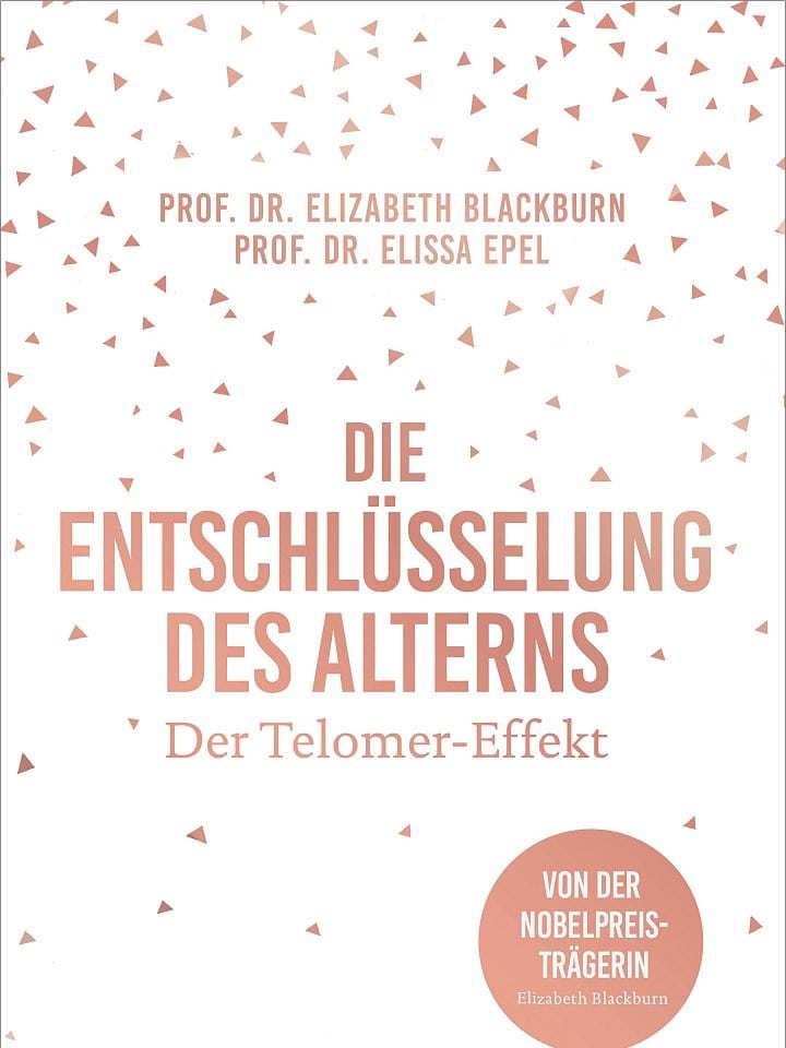 Elizabeth Blackburn, Elissa Epel: Die Entschlüsselung des Alterns Elizabeth Blackburn, Elissa Epel: Die Entschlüsselung des Alterns