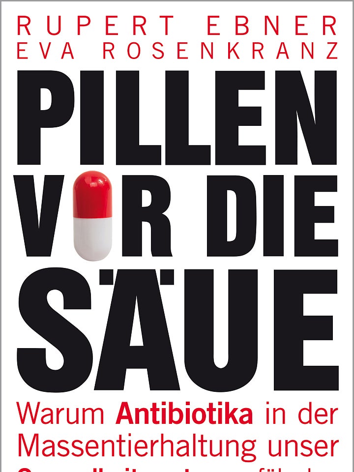 Rupert Ebner, Eva Rosenkranz: Pillen vor die Säue Rupert Ebner, Eva Rosenkranz: Pillen vor die Säue