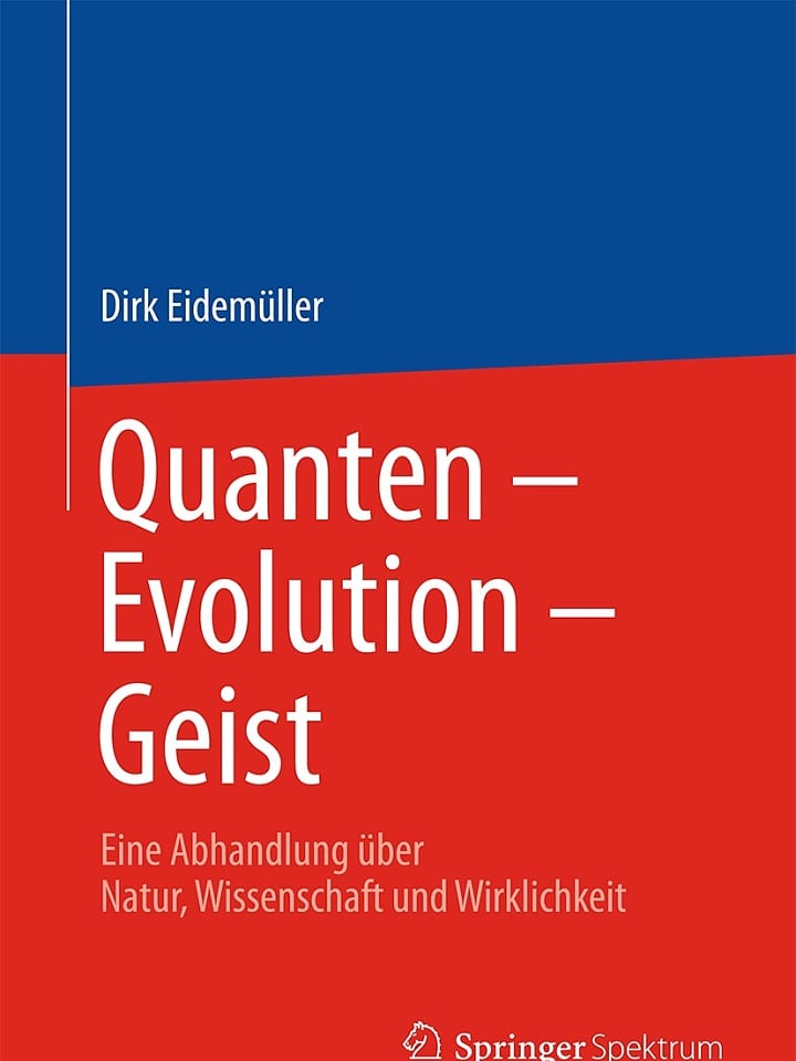 Dirk Eidemüller: Quanten – Evolution – Geist Dirk Eidemüller: Quanten – Evolution – Geist