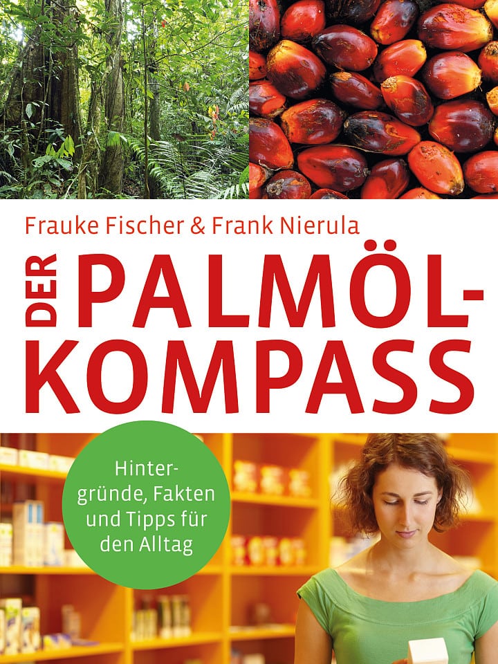 Frauke Fischer, Frank Nierula: Der Palmölkompass Frauke Fischer, Frank Nierula: Der Palmölkompass