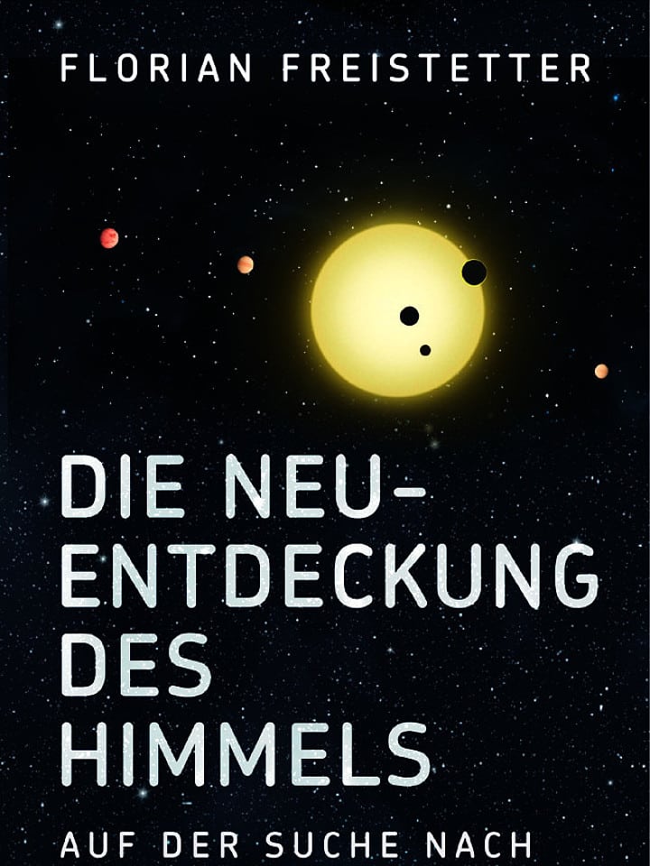 Florian Freistätter: Die Neuentdeckung des Himmels Florian Freistätter: Die Neuentdeckung des Himmels