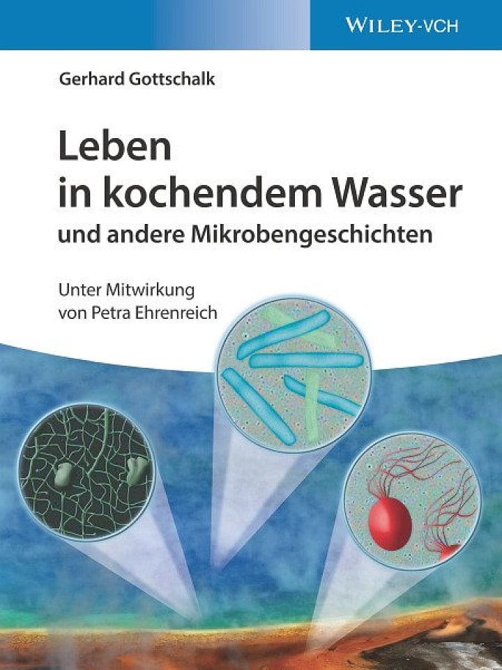 Gerhard Gottschalk: Leben in kochendem Wasser und andere Mikrobengeschichten Gerhard Gottschalk: Leben in kochendem Wasser und andere Mikrobengeschichten