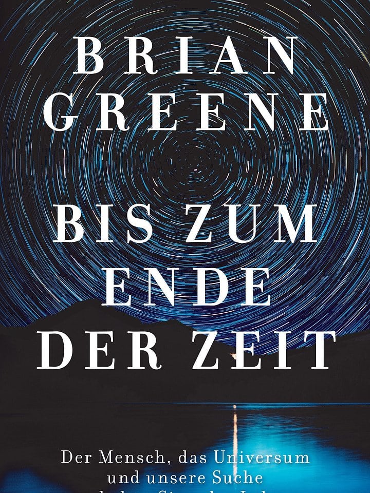 Brian Greene: Bis zum Ende der Zeit Brian Greene: Bis zum Ende der Zeit