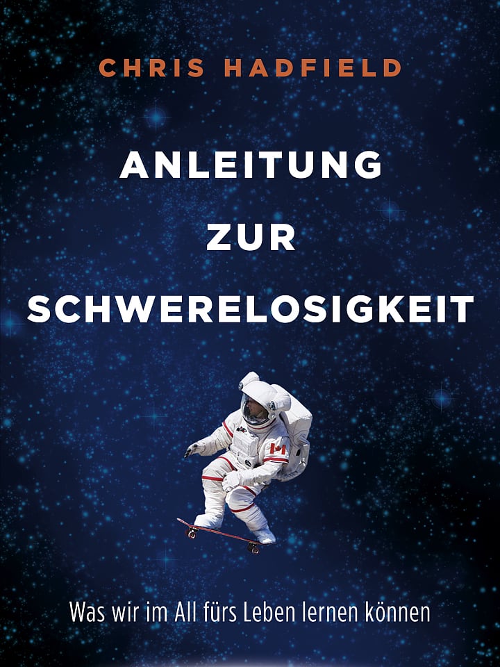 Chris Hadfield: Anleitung zur Schwerelosigkeit Chris Hadfield: Anleitung zur Schwerelosigkeit