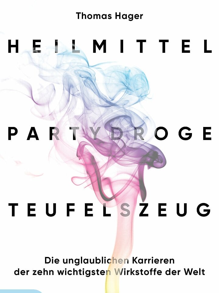 Thomas Hager: Heilmittel, Partydroge, Teufelszeug Thomas Hager: Heilmittel, Partydroge, Teufelszeug