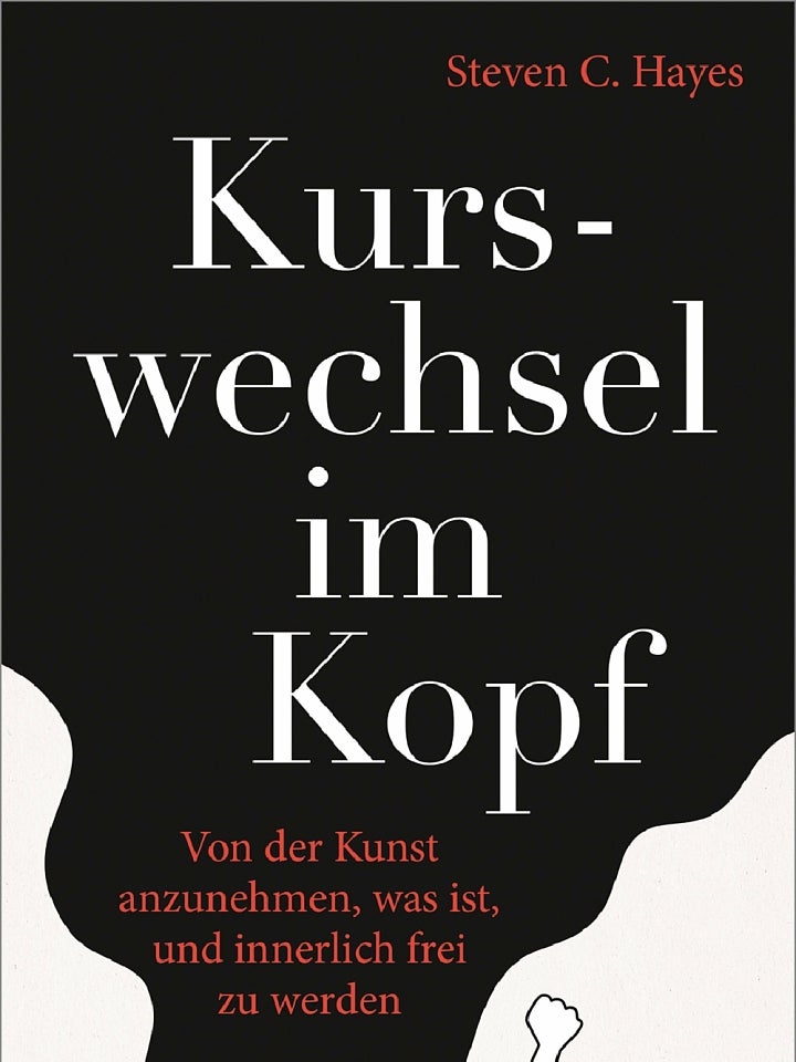 Steven C. Hayes: Kurswechsel im Kopf Steven C. Hayes: Kurswechsel im Kopf