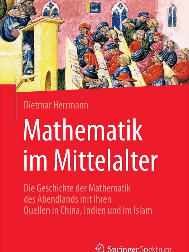 Dietmar Herrmann: Mathematik im Mittelalter Dietmar Herrmann: Mathematik im Mittelalter