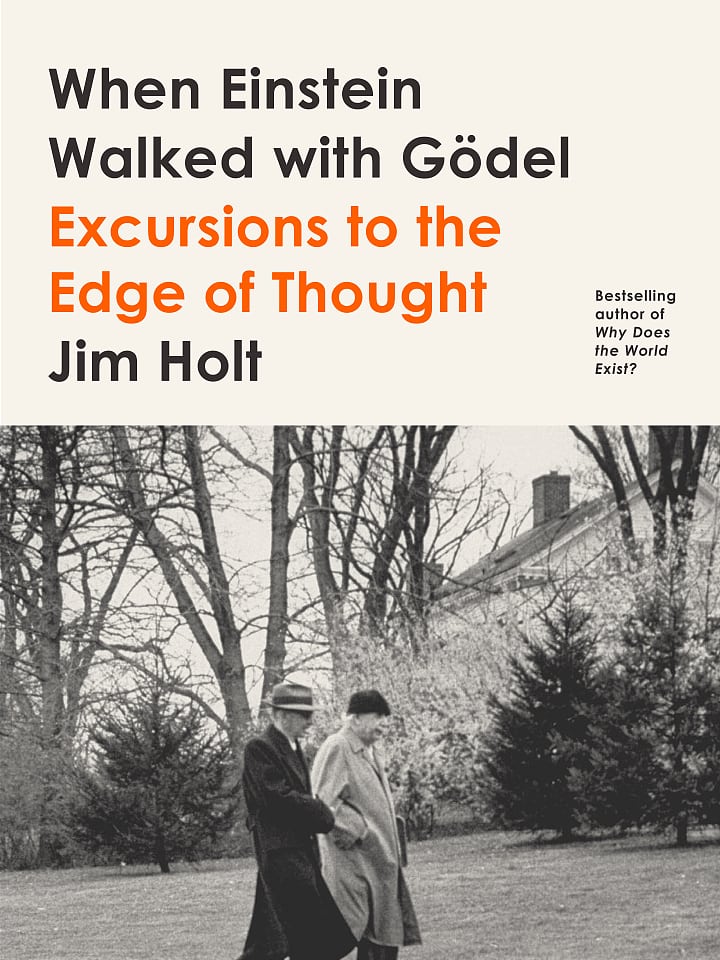 Jim Holt: When Einstein Walked with Gödel Jim Holt: When Einstein Walked with Gödel