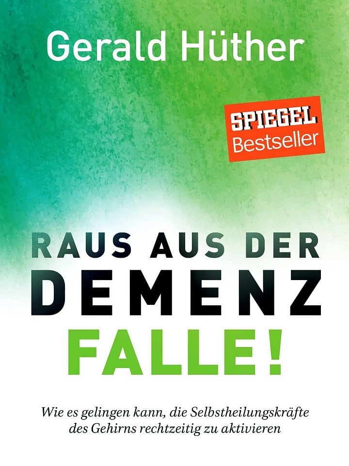 Gerald Hüther: Raus aus der Demenzfalle! Gerald Hüther: Raus aus der Demenzfalle!
