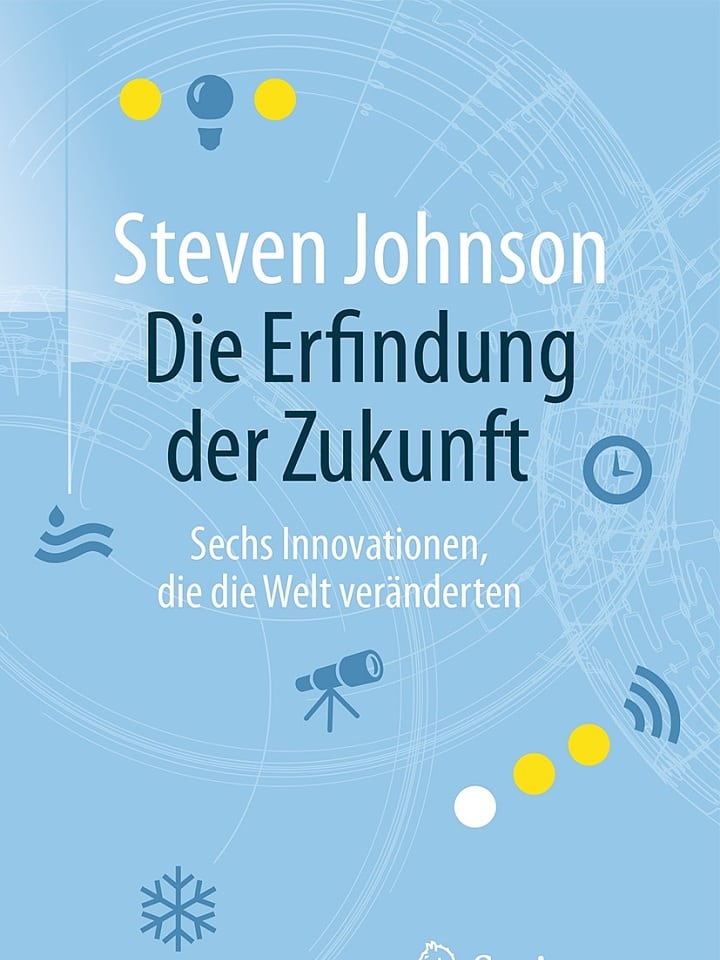 Steven Johnson: Die Erfindung der Zukunft Steven Johnson: Die Erfindung der Zukunft