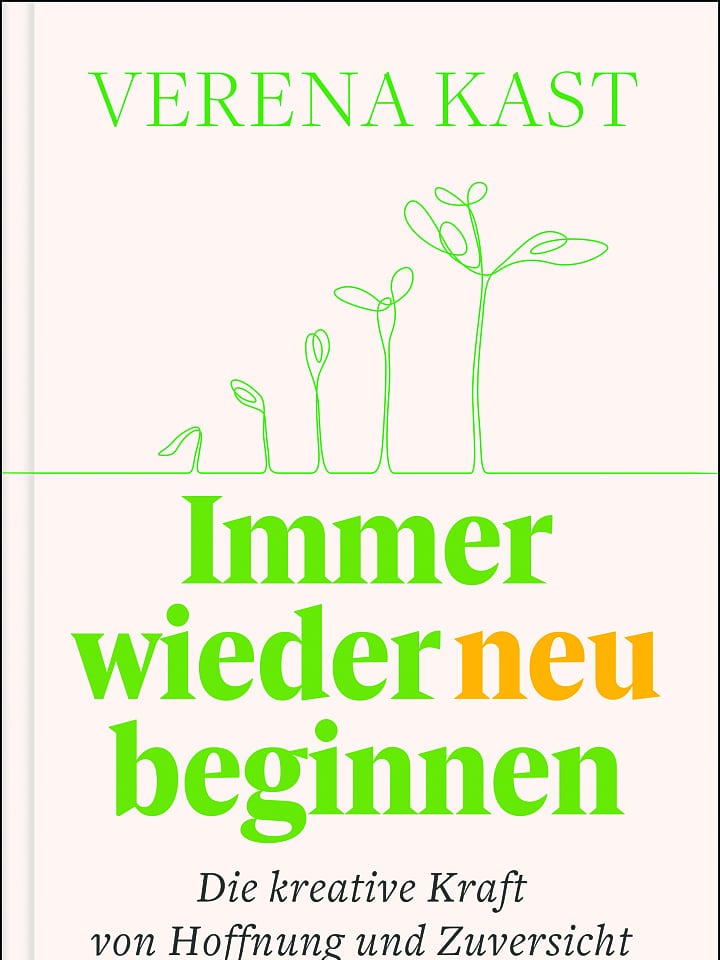Verena Kast: Immer wieder neu beginnen Verena Kast: Immer wieder neu beginnen