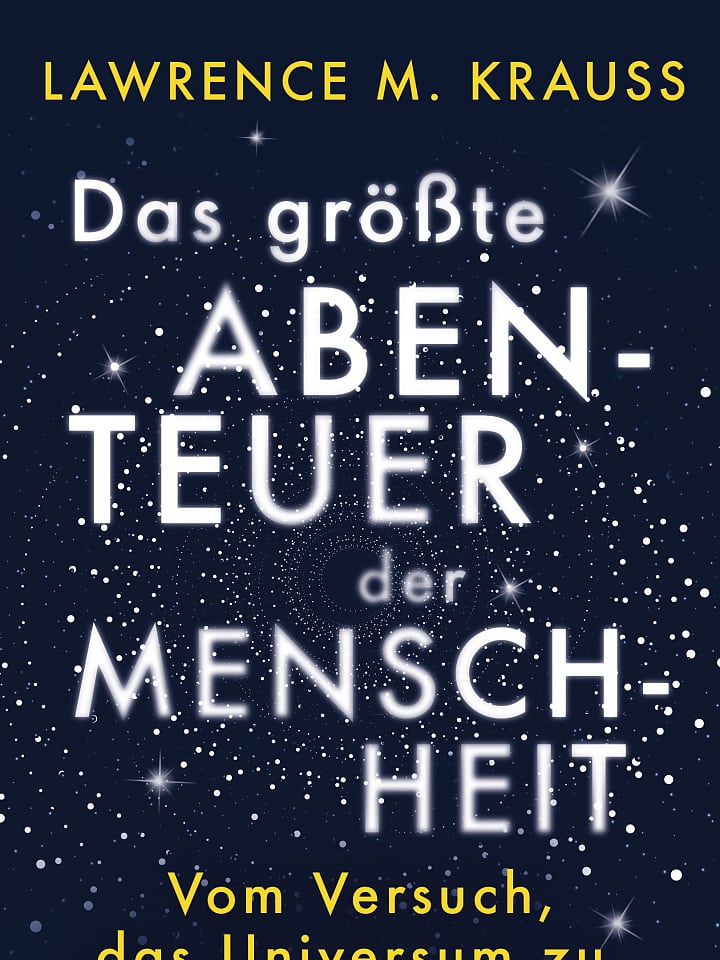 Lawrence M. Krauss: Das größte Abenteuer der Menschheit Lawrence M. Krauss: Das größte Abenteuer der Menschheit