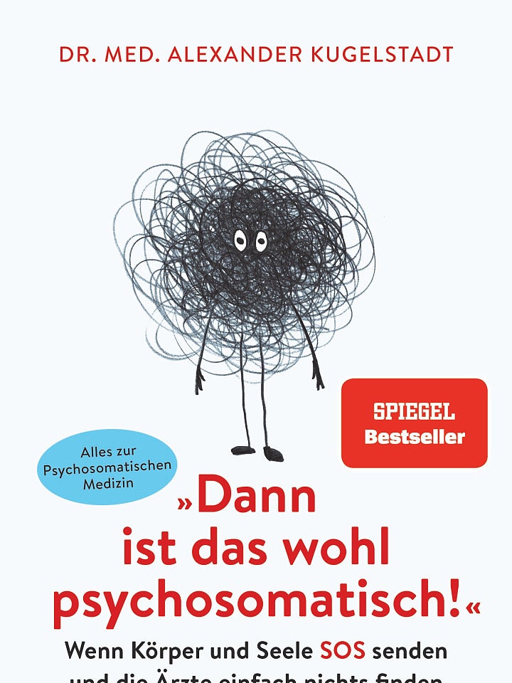 Alexander Kugelstadt: »Dann ist das wohl psychosomatisch!« Alexander Kugelstadt: »Dann ist das wohl psychosomatisch!«