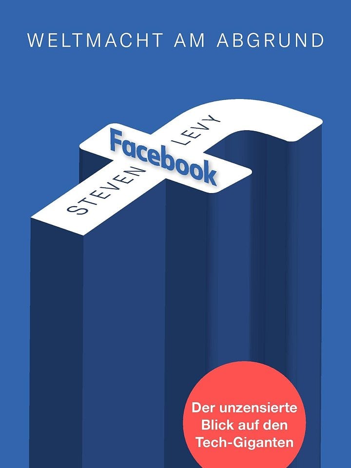 Steven Levy: Facebook – Weltmacht am Abgrund Steven Levy: Facebook – Weltmacht am Abgrund