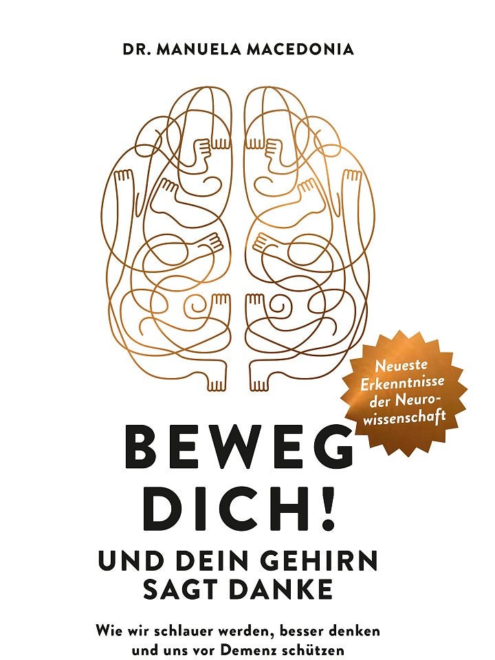Manuela Macedonia : Beweg dich! Und dein Gehirn sagt Danke Manuela Macedonia : Beweg dich! Und dein Gehirn sagt Danke