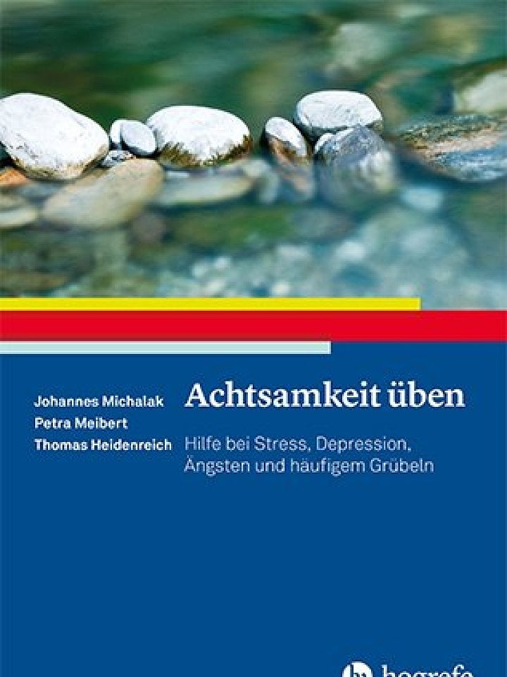 Johannes Michalak, Petra Meibert, Thomas Heidenreich : Achtsamkeit üben Johannes Michalak, Petra Meibert, Thomas Heidenreich : Achtsamkeit üben