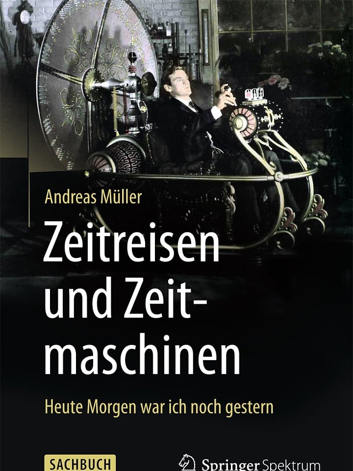 Andreas Müller: Zeitreisen und Zeitmaschinen Andreas Müller: Zeitreisen und Zeitmaschinen