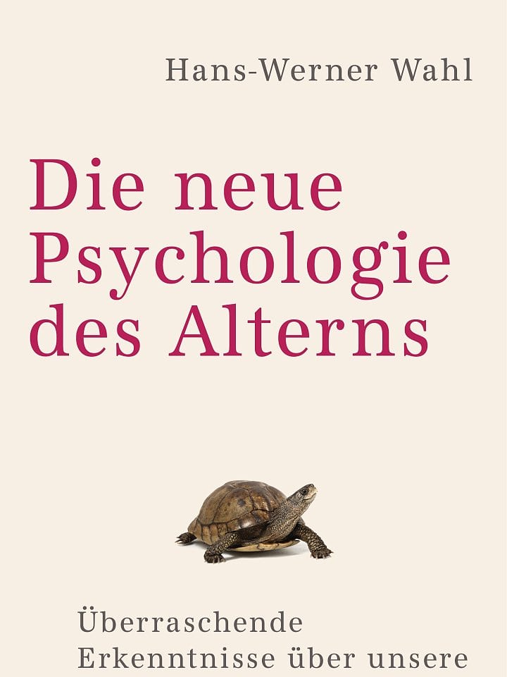 Hans-Werner Wahl: Die neue Psychologie des Alterns Hans-Werner Wahl: Die neue Psychologie des Alterns
