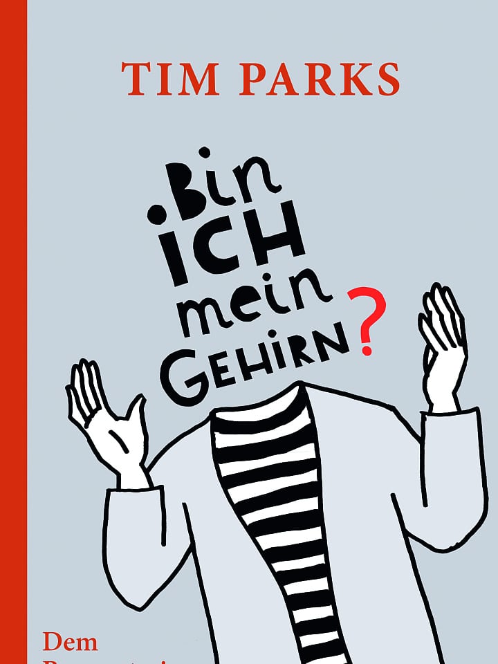Tim Parks: Bin ich mein Gehirn? Tim Parks: Bin ich mein Gehirn?