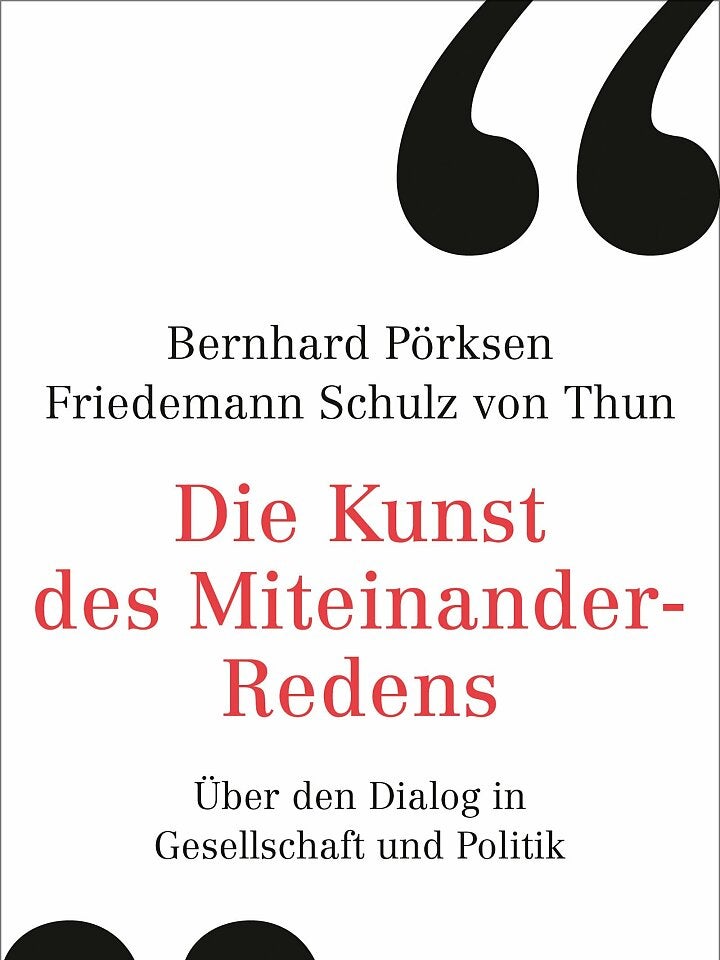 Bernhard Pörksen, Friedemann Schulz von Thun: Die Kunst des Miteinander-Redens Bernhard Pörksen, Friedemann Schulz von Thun: Die Kunst des Miteinander-Redens