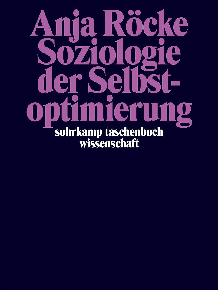 Anja Röcke: Soziologie der Selbstoptimierung Anja Röcke: Soziologie der Selbstoptimierung