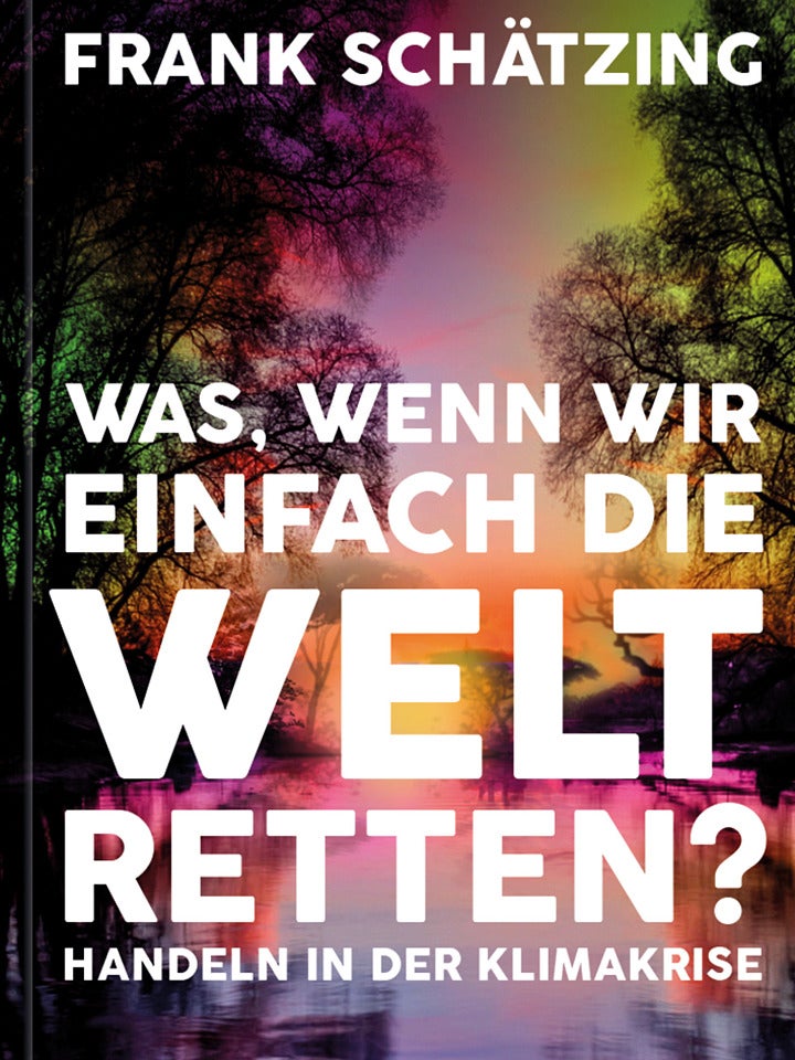 Frank Schätzing: Was, wenn wir einfach die Welt retten? Frank Schätzing: Was, wenn wir einfach die Welt retten?