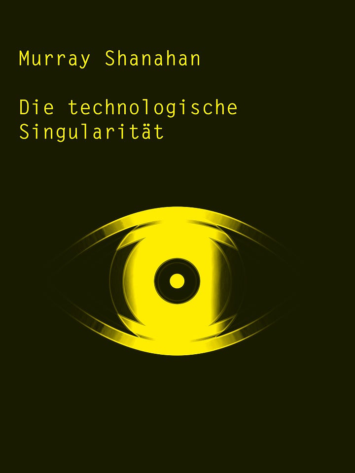 Murray Shanahan: Die technologische Singularität Murray Shanahan: Die technologische Singularität