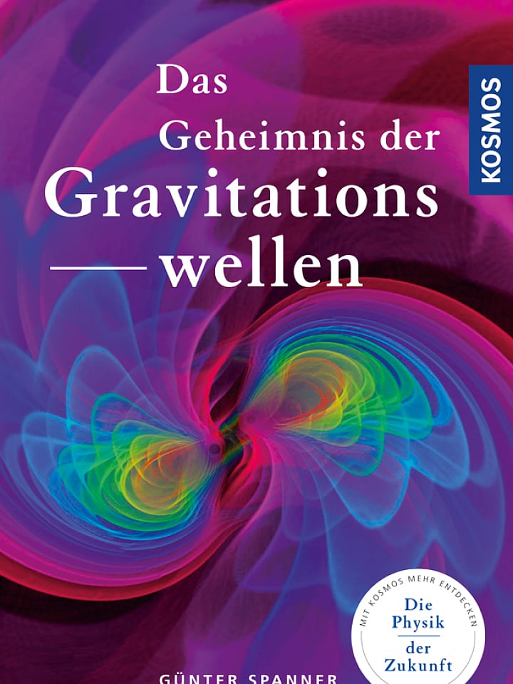 Günter Spanner: Das Geheimnis der Gravitationswellen Günter Spanner: Das Geheimnis der Gravitationswellen