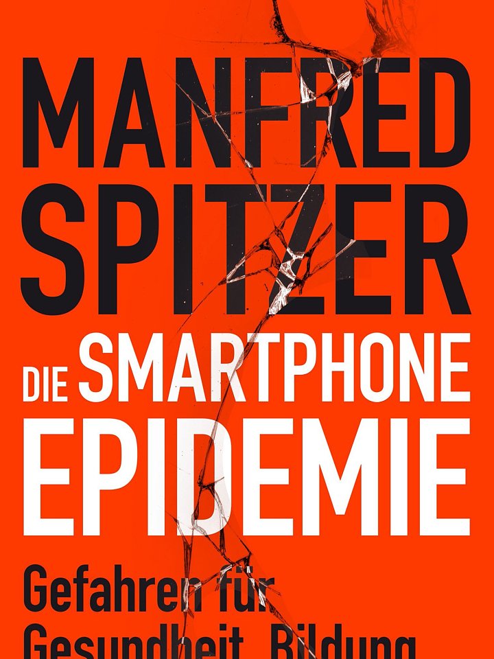 Manfred Spitzer: Die Smartphone-Epidemie Manfred Spitzer: Die Smartphone-Epidemie